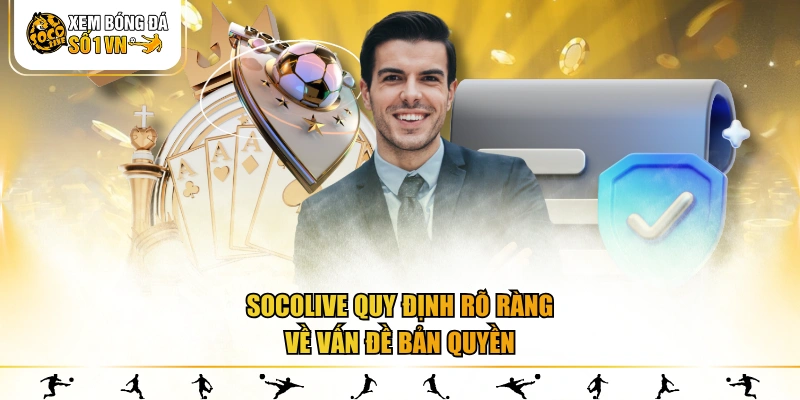 SOCOLIVE quy định rõ ràng về vấn đề bản quyền