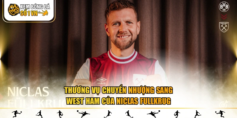 Thương vụ chuyển nhượng sang West Ham của Niclas Füllkrug